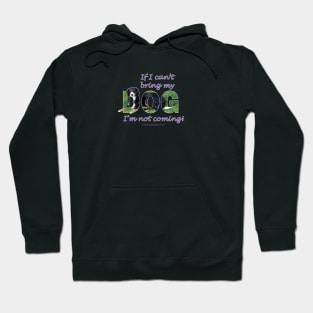 If I can't bring my dog I'm not coming - Bernese mountain dog oil painting word art Hoodie